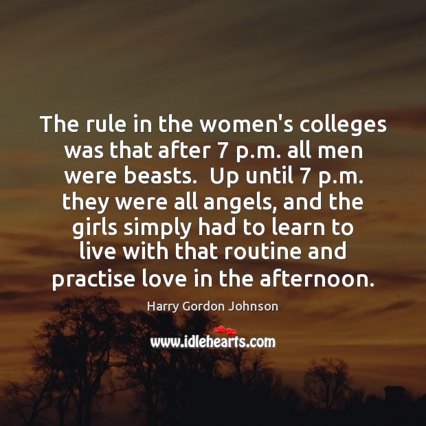 The rule in the women’s colleges was that after 7 p.m. all Harry Gordon Johnson Picture Quote