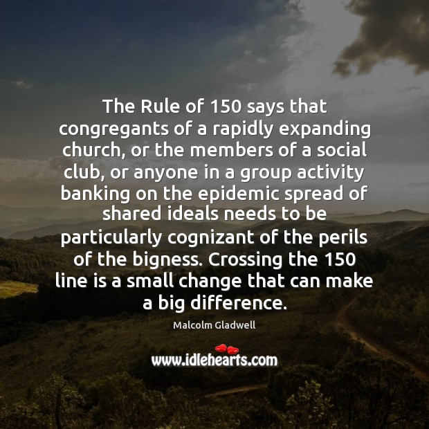 The Rule of 150 says that congregants of a rapidly expanding church, or Malcolm Gladwell Picture Quote