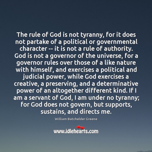 The rule of God is not tyranny, for it does not partake William Batchelder Greene Picture Quote