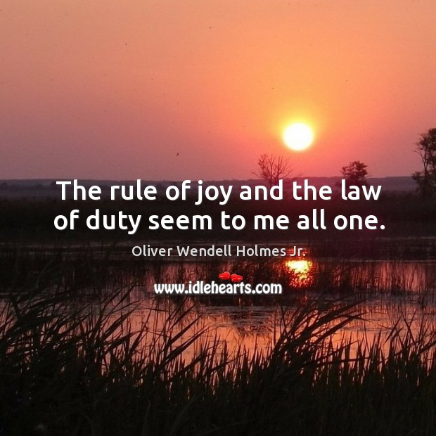 The rule of joy and the law of duty seem to me all one. Image