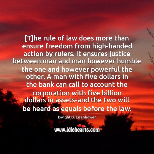[T]he rule of law does more than ensure freedom from high-handed Dwight D. Eisenhower Picture Quote