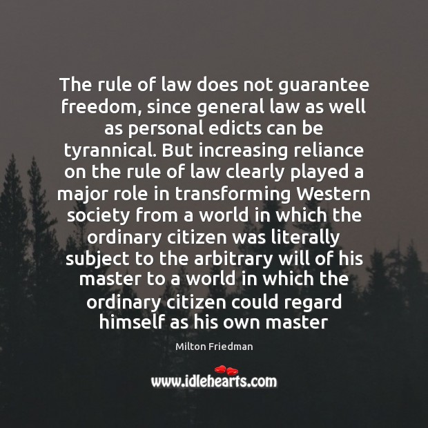 The rule of law does not guarantee freedom, since general law as Milton Friedman Picture Quote