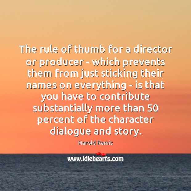 The rule of thumb for a director or producer – which prevents Harold Ramis Picture Quote