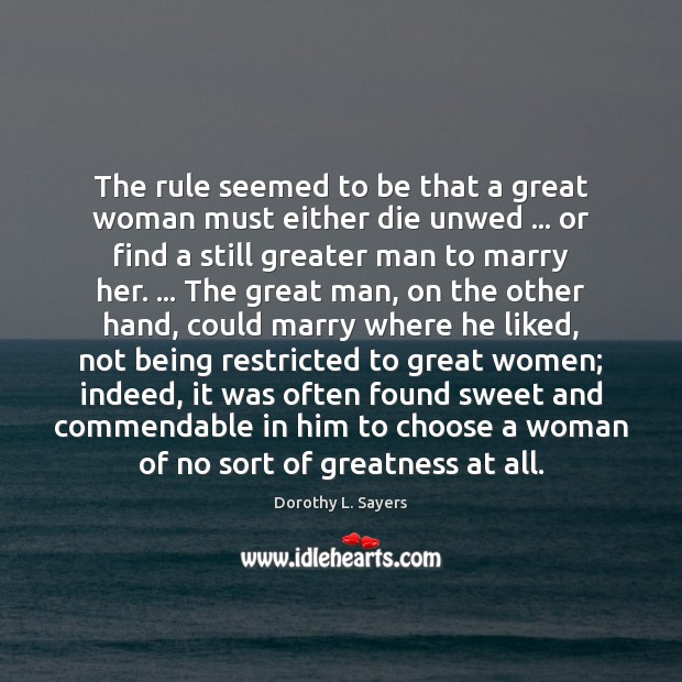 The rule seemed to be that a great woman must either die 
