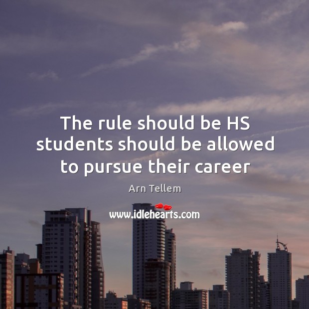 The rule should be HS students should be allowed to pursue their career Image