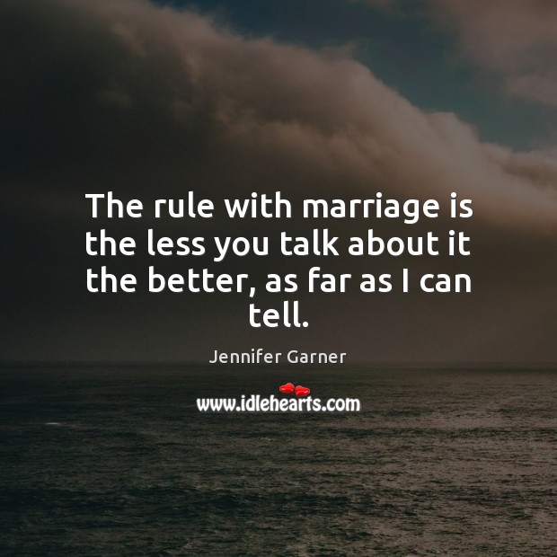 The rule with marriage is the less you talk about it the better, as far as I can tell. Image