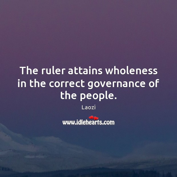 The ruler attains wholeness in the correct governance of the people. Image