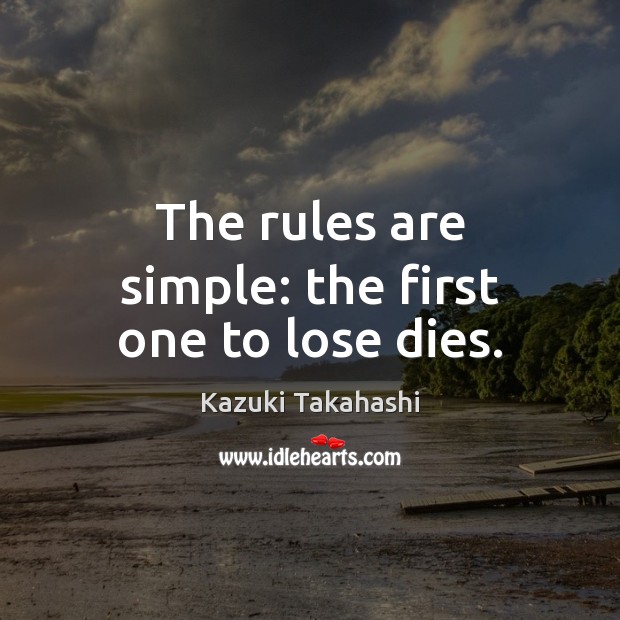 The rules are simple: the first one to lose dies. Image
