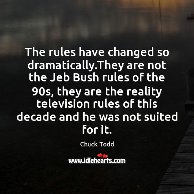 The rules have changed so dramatically.They are not the Jeb Bush Image