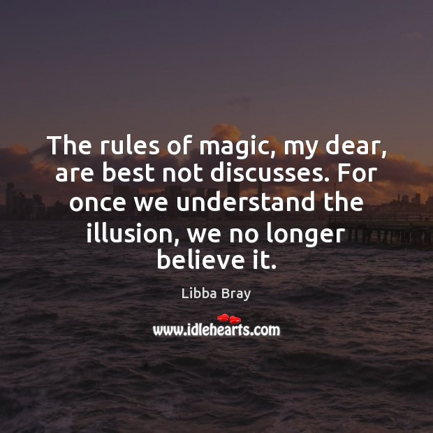 The rules of magic, my dear, are best not discusses. For once Libba Bray Picture Quote