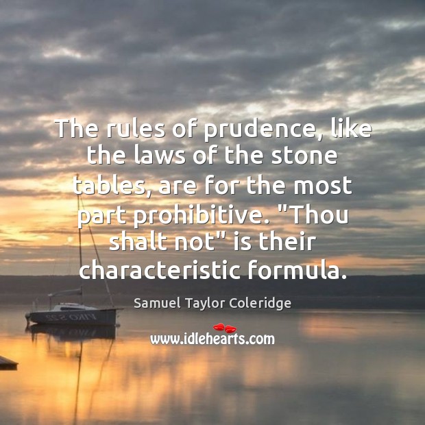 The rules of prudence, like the laws of the stone tables, are Samuel Taylor Coleridge Picture Quote
