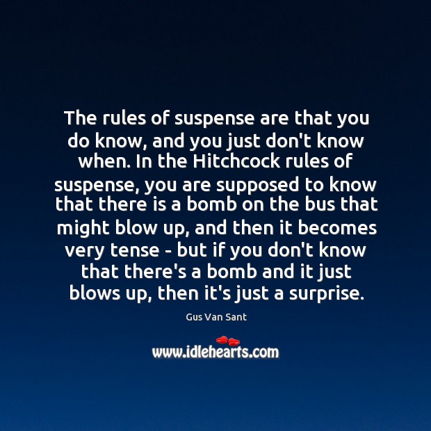 The rules of suspense are that you do know, and you just Gus Van Sant Picture Quote