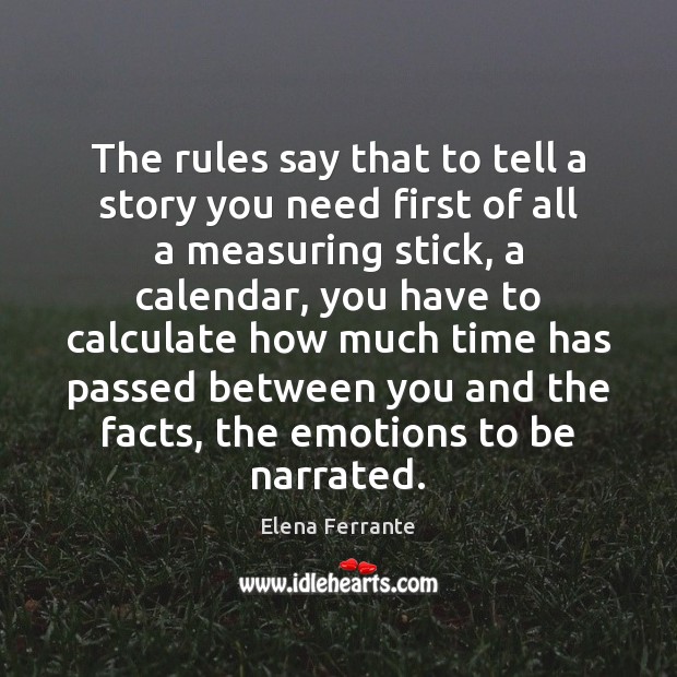 The rules say that to tell a story you need first of Elena Ferrante Picture Quote