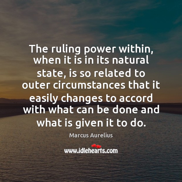 The ruling power within, when it is in its natural state, is Marcus Aurelius Picture Quote