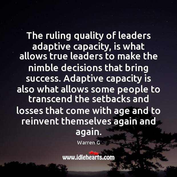 The ruling quality of leaders adaptive capacity, is what allows true leaders Warren G Picture Quote