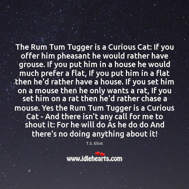 The Rum Tum Tugger is a Curious Cat: If you offer him Image