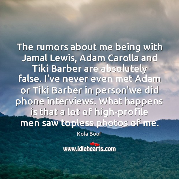 The rumors about me being with Jamal Lewis, Adam Carolla and Tiki 