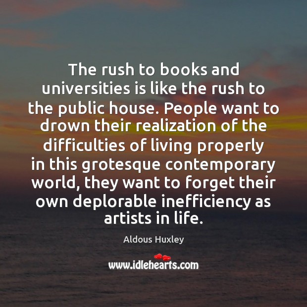 The rush to books and universities is like the rush to the Aldous Huxley Picture Quote