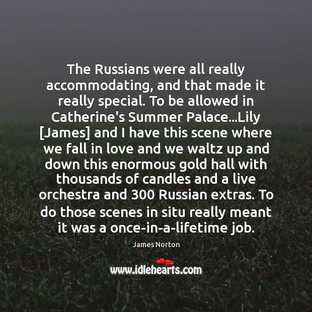 The Russians were all really accommodating, and that made it really special. Image