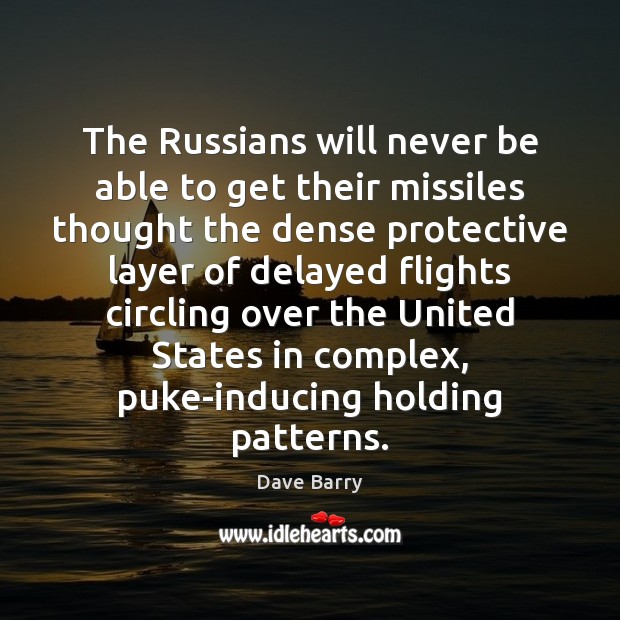 The Russians will never be able to get their missiles thought the Dave Barry Picture Quote