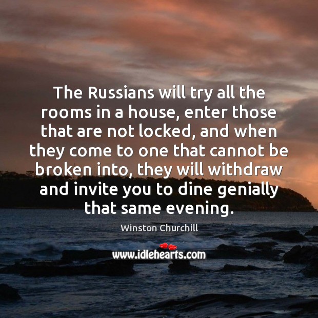 The Russians will try all the rooms in a house, enter those Winston Churchill Picture Quote