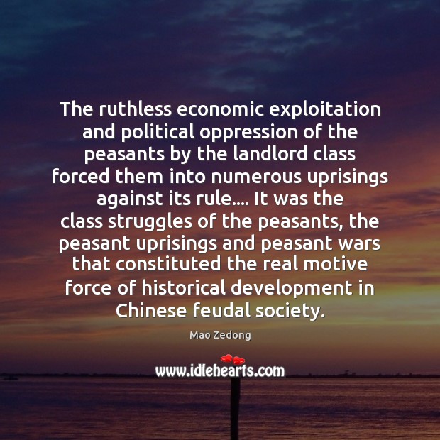 The ruthless economic exploitation and political oppression of the peasants by the 