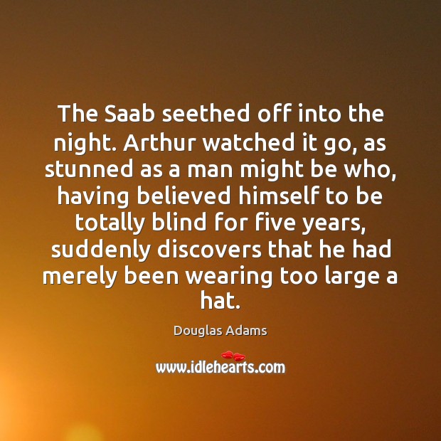 The Saab seethed off into the night. Arthur watched it go, as Image
