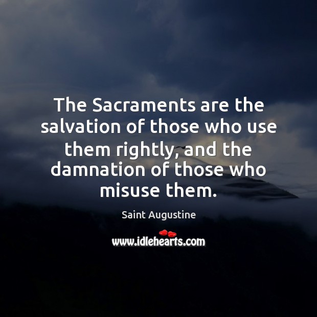 The Sacraments are the salvation of those who use them rightly, and Image