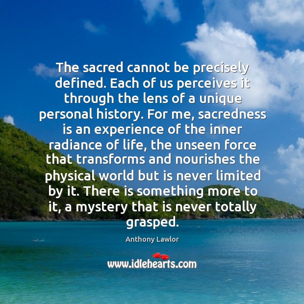 The sacred cannot be precisely defined. Each of us perceives it through Image