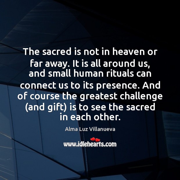 The sacred is not in heaven or far away. It is all Image