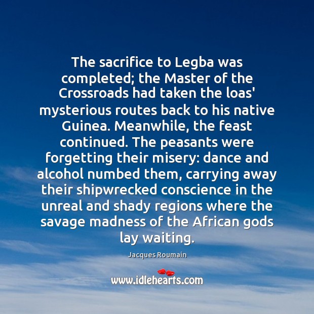 The sacrifice to Legba was completed; the Master of the Crossroads had Jacques Roumain Picture Quote