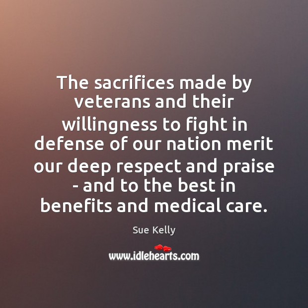 The sacrifices made by veterans and their willingness to fight in defense Praise Quotes Image