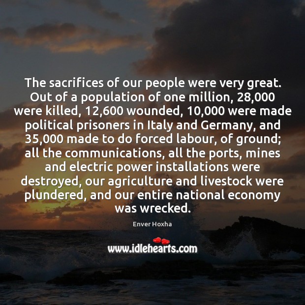 The sacrifices of our people were very great. Out of a population Economy Quotes Image