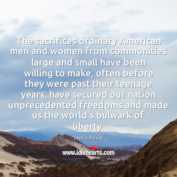The sacrifices ordinary American men and women from communities large and small Steve Buyer Picture Quote