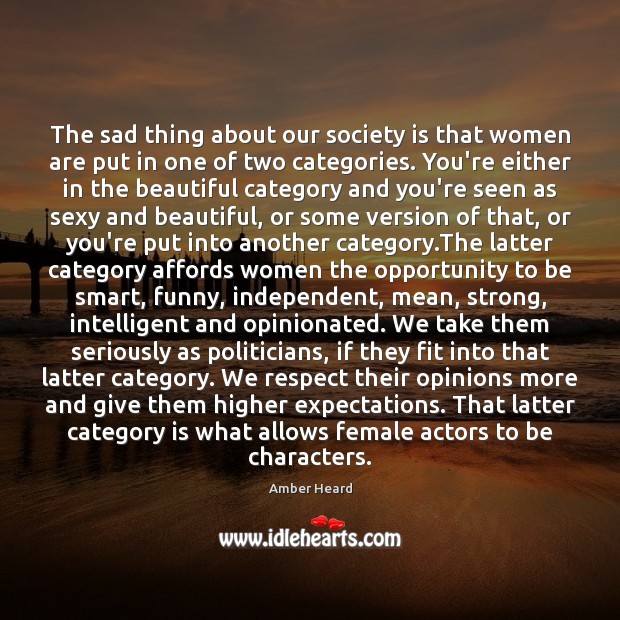 The sad thing about our society is that women are put in Society Quotes Image