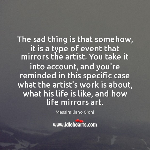 The sad thing is that somehow, it is a type of event Massimiliano Gioni Picture Quote