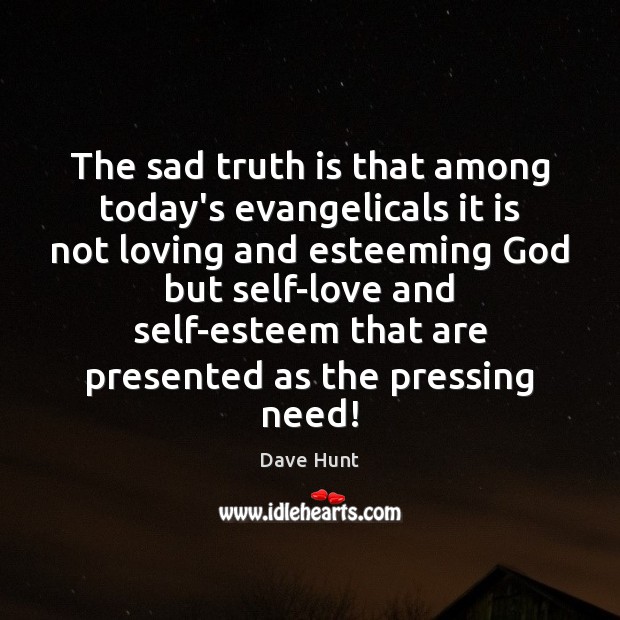 The sad truth is that among today’s evangelicals it is not loving Dave Hunt Picture Quote