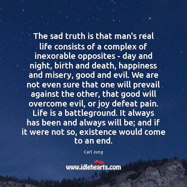 The sad truth is that man’s real life consists of a complex Real Life Quotes Image