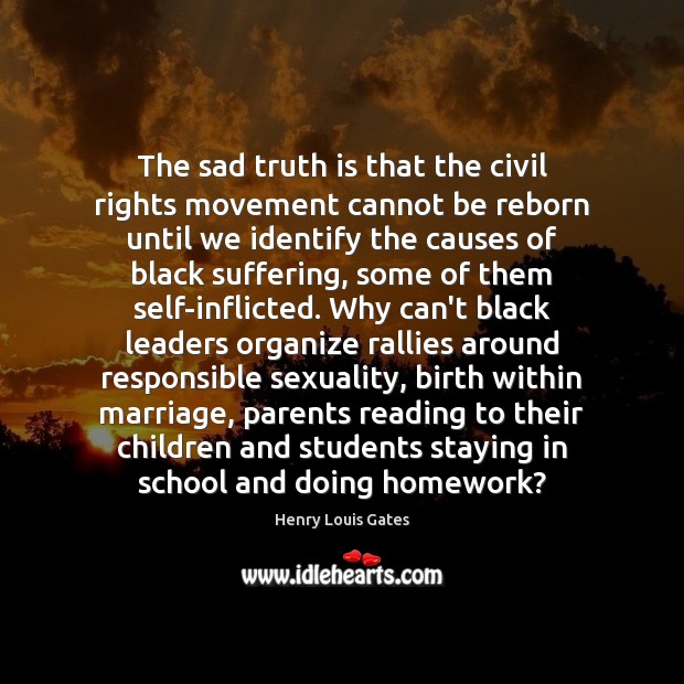 The sad truth is that the civil rights movement cannot be reborn Henry Louis Gates Picture Quote