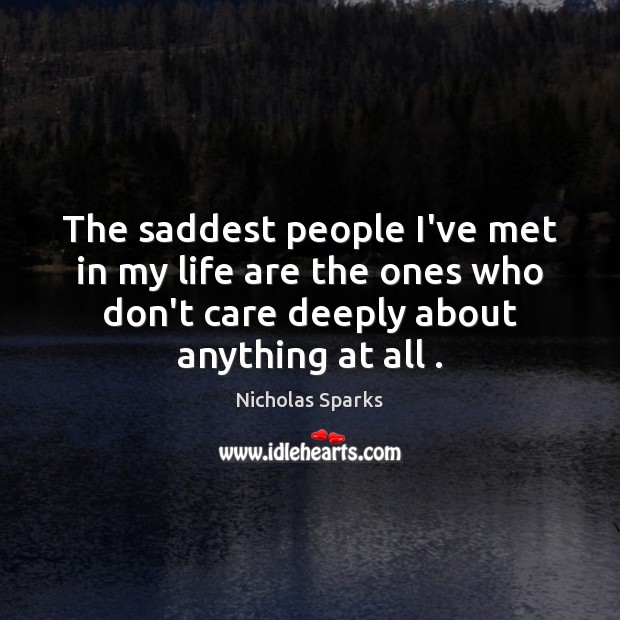 The saddest people I’ve met in my life are the ones who Image