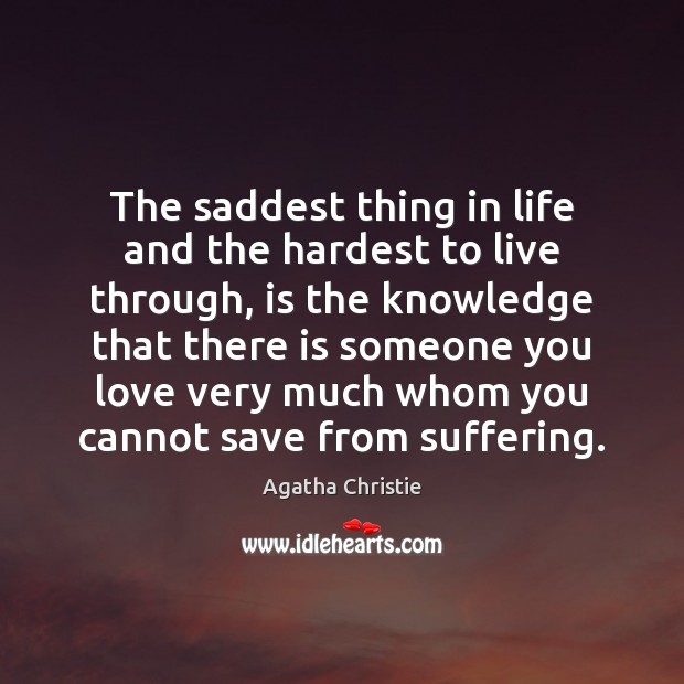 The saddest thing in life and the hardest to live through, is Agatha Christie Picture Quote