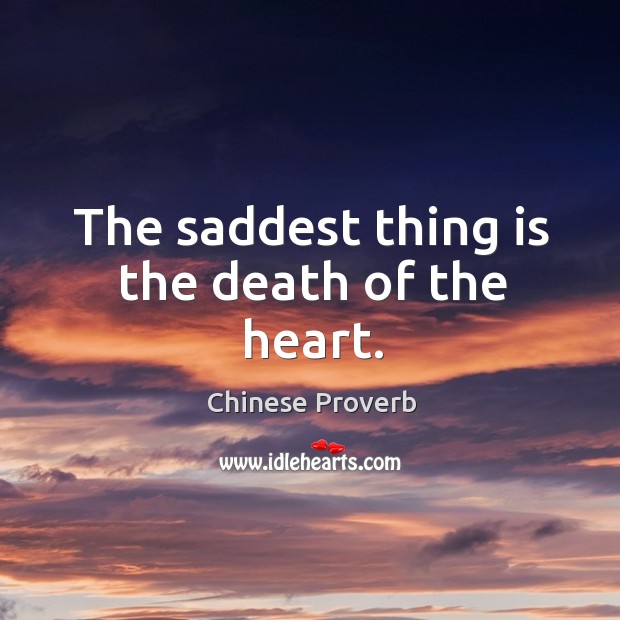 The saddest thing is the death of the heart. Chinese Proverbs Image