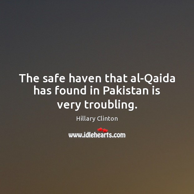 The safe haven that al-Qaida has found in Pakistan is very troubling. Image