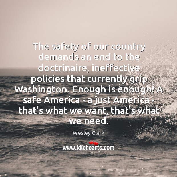 The safety of our country demands an end to the doctrinaire, ineffective Wesley Clark Picture Quote