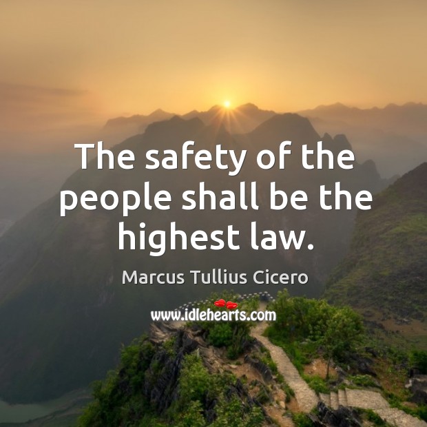 The safety of the people shall be the highest law. Image