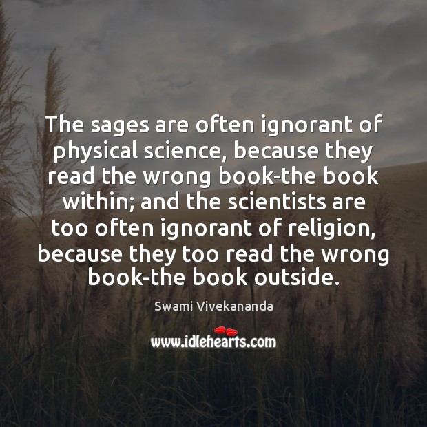 The sages are often ignorant of physical science, because they read the Image