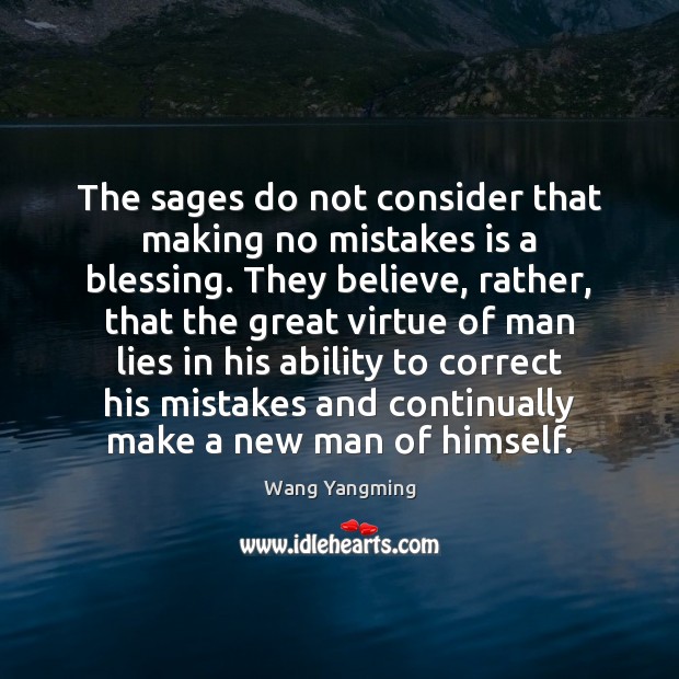 The sages do not consider that making no mistakes is a blessing. Wang Yangming Picture Quote