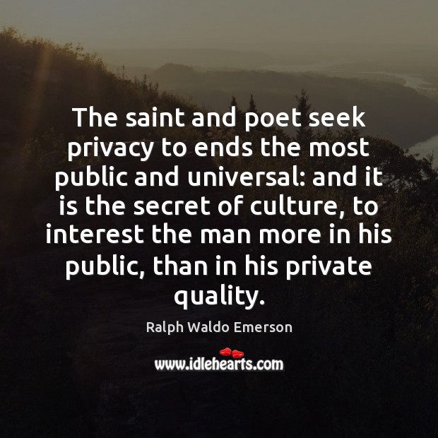 The saint and poet seek privacy to ends the most public and Ralph Waldo Emerson Picture Quote