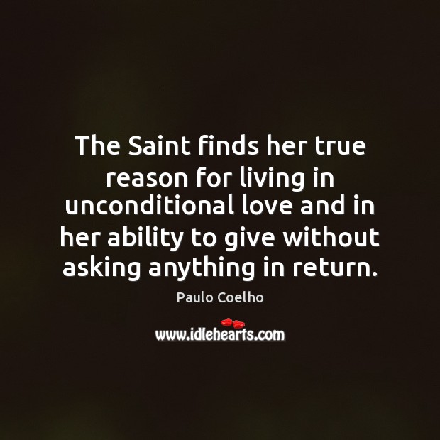 The Saint finds her true reason for living in unconditional love and Unconditional Love Quotes Image