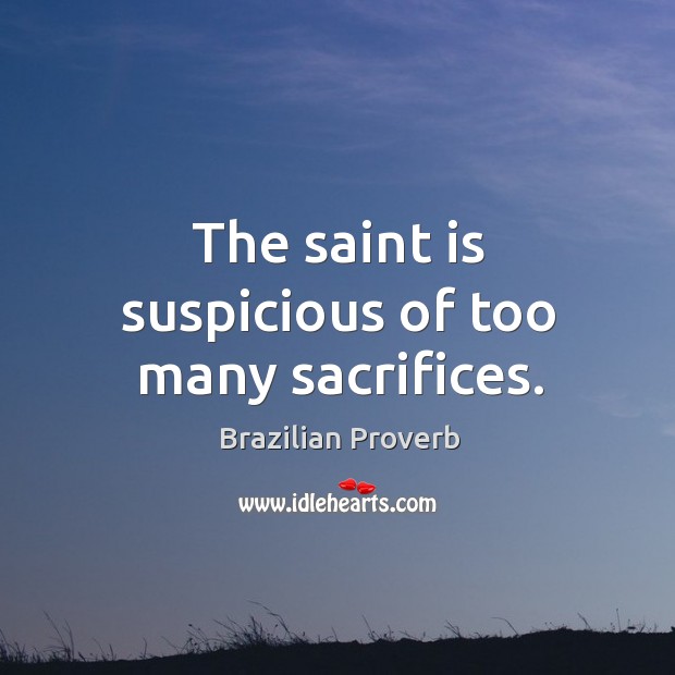 The saint is suspicious of too many sacrifices. Brazilian Proverbs Image